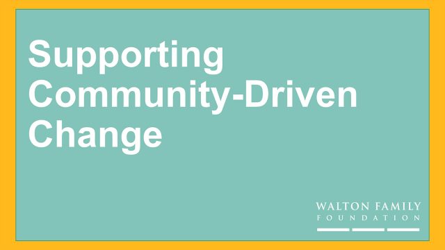 Supporting Community-Driven Change at Walton Family Foundation