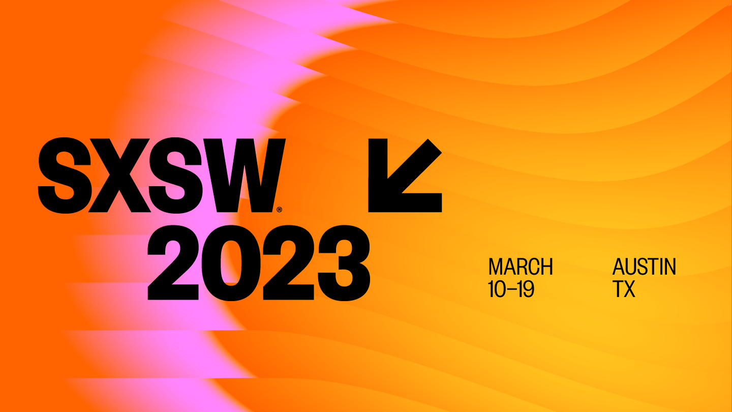 SXSW 2023 | March 10-19 | Austin, TX